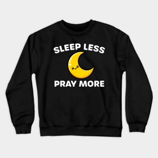 Sleep Less Pray More - Devotional Spiritual Practice Crewneck Sweatshirt